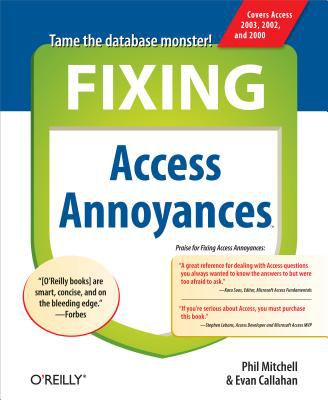 Fixing Access Annoyances : How to Fix the Most Annoying Things about Your Favorite Database