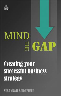 Mind the Gap : Creating Your Successful Business Strategy