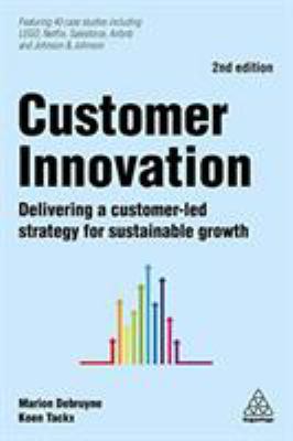 Customer Innovation : Delivering a Customer-Led Strategy for Sustainable Growth