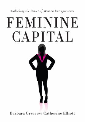 Feminine Capital : Unlocking the Power of Women Entrepreneurs