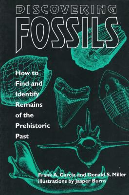 Discovering Fossils : How to Find and Identify Remains of the Prehistoric Past