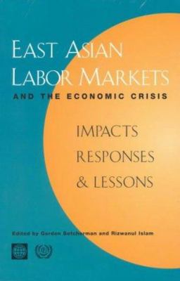 East Asian Labor Markets and the Economic Crisis : Impacts, Responses, and Lessons