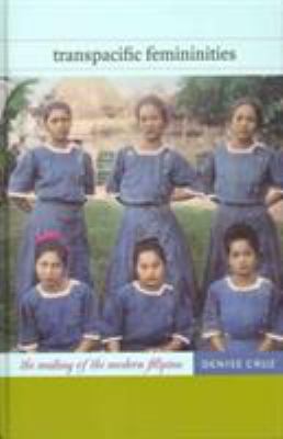 Transpacific Femininities : The Making of the Modern Filipina