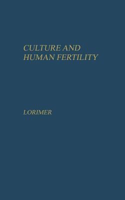 Culture and Human Fertility : A Study of the Relation of Cultural Conditions to Fertility in Non-Industrial and Transitional Societies