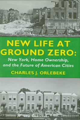 New Life at Ground Zero : New York, Home Ownership, and the Future of American Cities