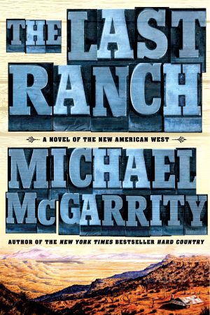 The Last Ranch : A Novel of the New American West