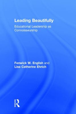 Leading Beautifully : Educational Leadership As Connoisseurship