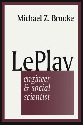 Le Play : Engineer and Social Scientist