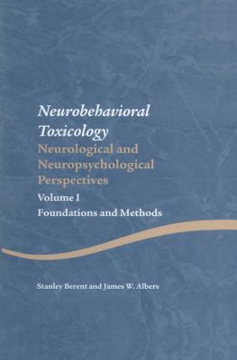 Neurobehavioral Toxicology: Neurological and Neuropsychological Perspectives, Volume I : Foundations and Methods
