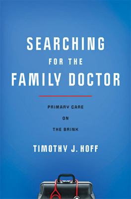 Searching for the Family Doctor : Primary Care on the Brink