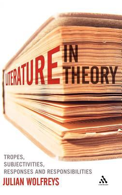 Literature, in Theory : Tropes, Subjectivities, Responses and Responsibilities
