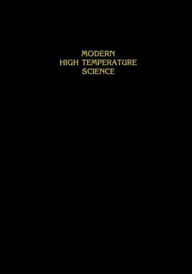Modern High Temperature Science : A Collection of Research Papers from Scientists, Post-Doctoral Associates, and Colleagues of Professor Leo Brewer in Celebration of His 65th Birthday