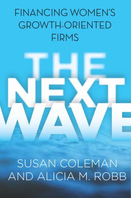 The Next Wave : Financing Women's Growth-Oriented Firms