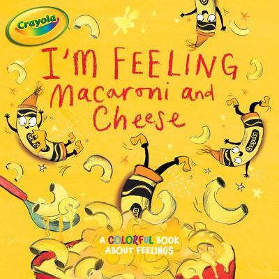 I'm Feeling Macaroni and Cheese : A Colorful Book about Feelings
