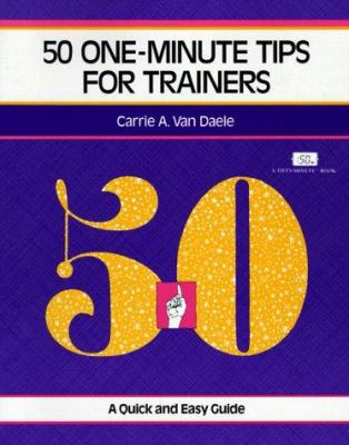 50 One-Minute Tips for Trainers : A Quick and Easy Guide