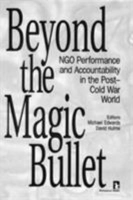 Beyond the Magic Bullet : NGO Performance and Accountability in the Post-Cold War World