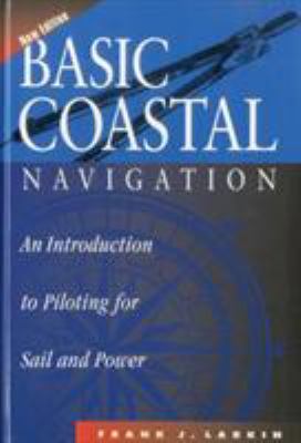 Basic Coastal Navigation : An Introduction to Piloting for Sail and Power
