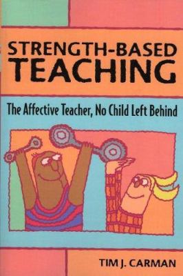 Strength-Based Teaching : The Affective Teacher, No Child Left Behind