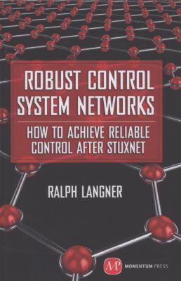 Robust Control System Networks : How to Achieve Reliable Control after Stuxnet