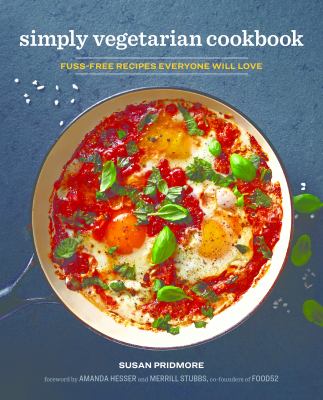 The Simply Vegetarian Cookbook : Fuss-Free Recipes Everyone Will Love