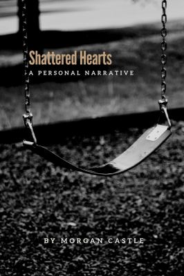 Shattered Hearts : A Personal Narrative