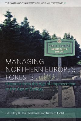 Managing Northern Europe's Forests : Histories from the Age of Improvement to the Age of Ecology