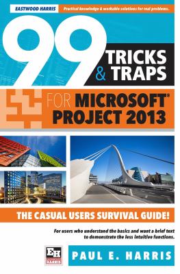 99 Tricks and Traps for Microsoft Project 2013