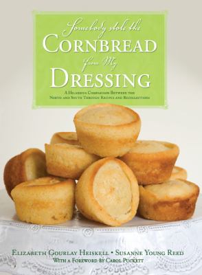 Somebody Stole the Cornbread from My Dressing : A Hilarious Comparison Between the North and South Through Recipes and Recollections