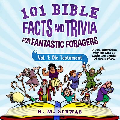 101 Bible Facts and Trivia for Fantastic Foragers, Vol. 1: Old Testament : A Fun, Interactive Way for Kids to Learn the Truths of God's Word!