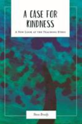 A Case for Kindness : A New Look at the Teaching Ethic
