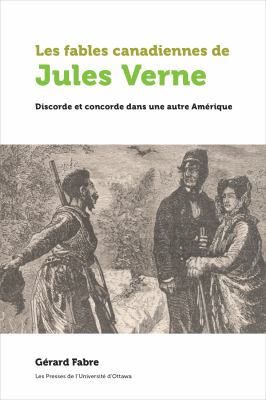 Les Fables Canadiennes de Jules Verne : Discorde et Concorde Dans une Autre Amérique