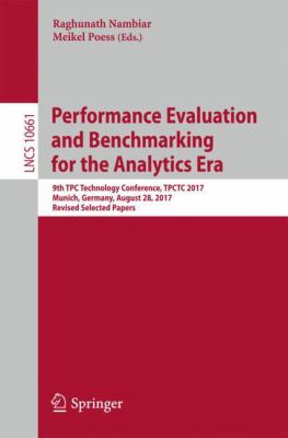 Performance Evaluation and Benchmarking for the Analytics Era : 9th TPC Technology Conference, TPCTC 2017, Munich, Germany, August 28, 2017, Revised Selected Papers