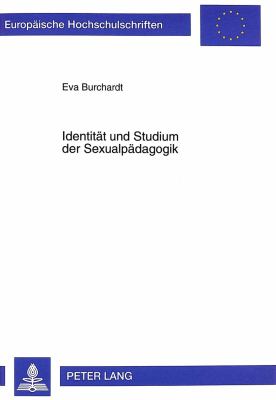 Identitaet und Studium der Sexualpaedagogik : Theoretische Konzeptionierung und Exploration des Persoenlichkeitslernens im Rahmen eines Universitaeren Modellversuchs