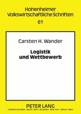 Logistik und Wettbewerb : Zur Rolle Logistischer (Re-)Organisation in Einer Wettbewerbsbasierten Marktwirtschaft