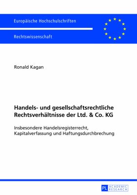 Handels- und Gesellschaftsrechtliche Rechtsverhaeltnisse der Ltd. and Co. KG : Insbesondere Handelsregisterrecht, Kapitalverfassung und Haftungsdurchbrechung