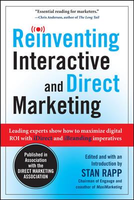 Reinventing Interactive and Direct Marketing: Leading Experts Show How to Maximize Digital ROI with IDirect and IBranding Imperatives