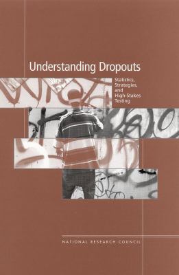 Understanding Dropouts : Statistics, Strategies, and High-Stakes Testing