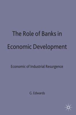 The Role of Banks in Economic Development : The Economics of Industrial Resurgence