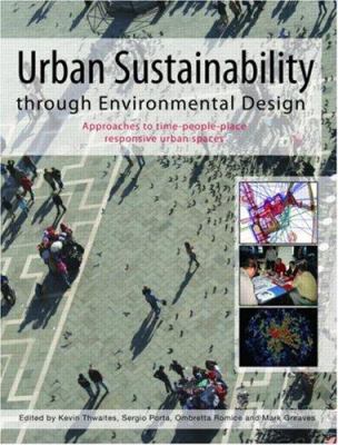 Urban Sustainability Through Environmental Design : Approaches to Time-People-Place Responsive Urban Spaces