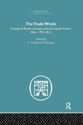 The Trade Winds : A Study of British Overseas Trade During the French Wars 1793-1815