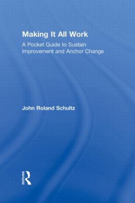 Making It All Work : A Pocket Guide to Sustain Improvement and Anchor Change