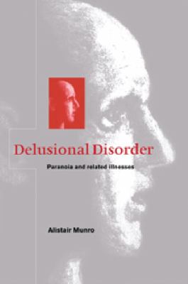 Delusional Disorder : Paranoia and Related Illnesses