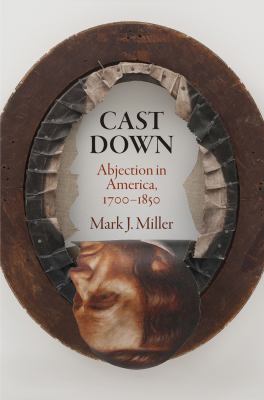 Cast Down : Abjection in America, 1700-1850