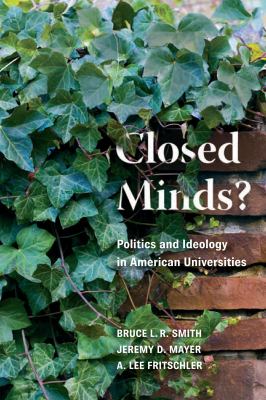 Closed Minds? : Politics and Ideology in American Universities