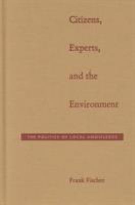 Citizens, Experts, and the Environment : The Politics of Local Knowledge