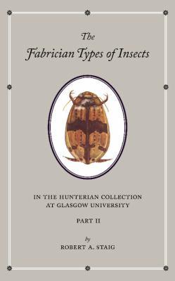 The Fabrician Types of Insects in the Hunterian Collection at Glasgow University: Volume 2 : Coleoptera II