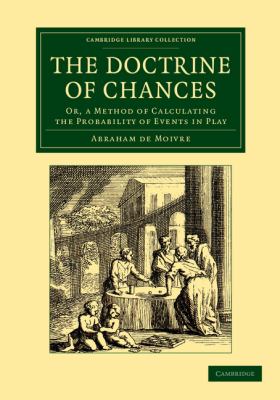 The Doctrine of Chances : Or, a Method of Calculating the Probability of Events in Play