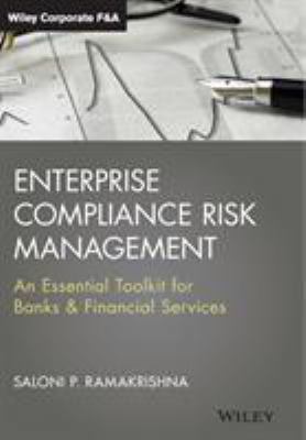Enterprise Compliance Risk Management : An Essential Toolkit for Banks and Financial Services