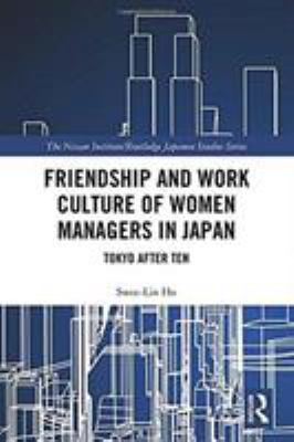 Friendship and Work Culture of Women Managers in Japan : Tokyo after Ten