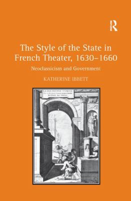 The Style of the State in French Theater, 1630-1660 : Neoclassicism and Government